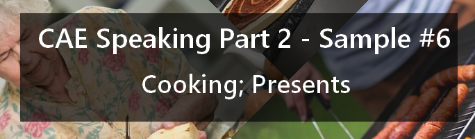 CAE Speaking Part 2, Sample 6 - Cooking; Presents