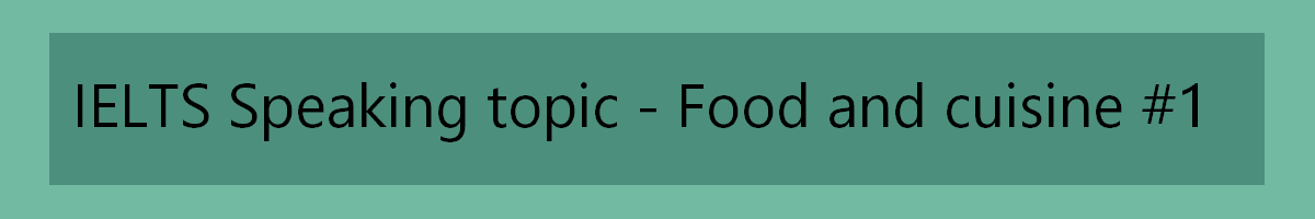 IELTS Speaking topic - food and cuisine 1
