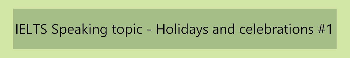 IELTS Speaking topic - holidays and celebrations 1