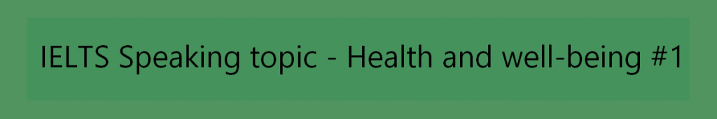 Speaking Topic Health IELTS Speaking topic - Health and well-being #1 - EngExam.info