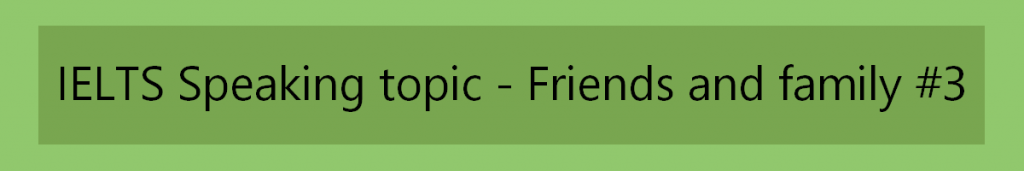 Ielts Speaking Topic Friends And Family 3 Engexam Info Ielts Speaking Topic Friends And Family 3 Engexam Info