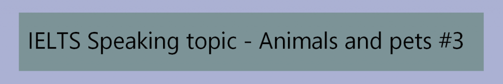 Ielts Speaking Topic Animals And Pets 3 Engexam Info