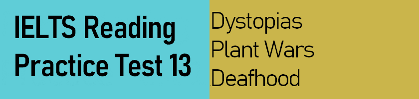 IELTS Reading Practice Test 13 - Dystopia literature for young adults, Plant Wars, Deafhood - answer keys with explanations and useful vocabulary