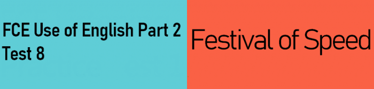 Fce Testing Time FCE Use of English Part 2, Festival of Speed - EngExam.info