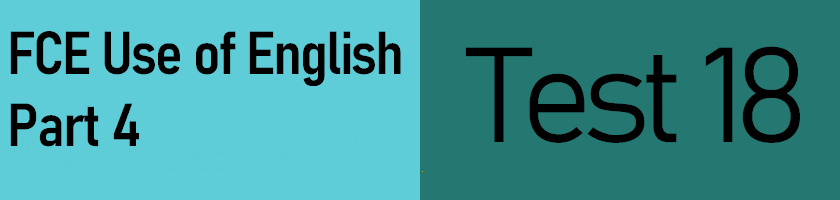 Click to take Test 18 of FCE Use of English Part 4